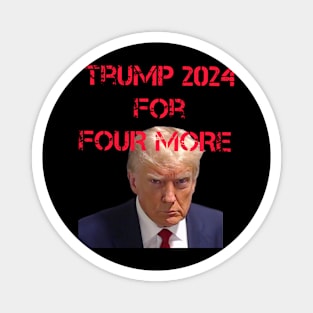 Trump 2024 for Four More Mugshot Magnet